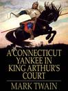A Connecticut Yankee in King Arthur's Court (eBook)